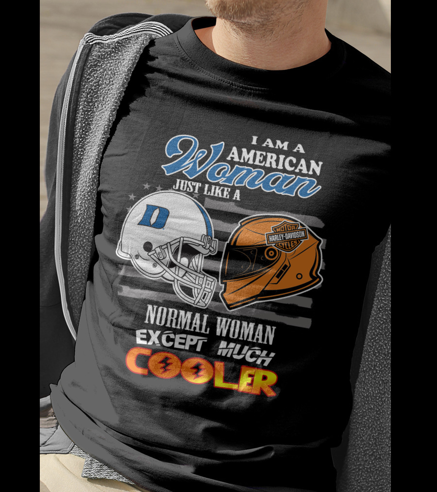 I Am A American Woman Just Like A Blue Devils Helmet Harley Davidson Except Much Cooler T-Shirt