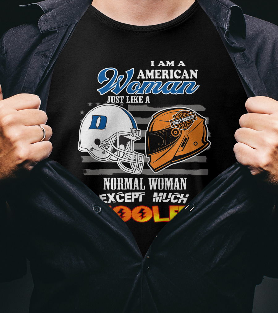 I Am A American Woman Just Like A Blue Devils Helmet Harley Davidson Except Much Cooler T-Shirt