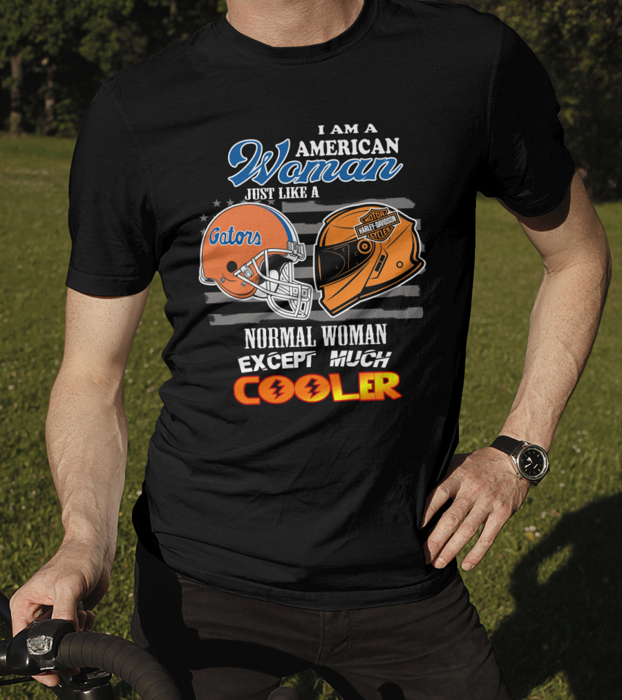 I Am A Gators Harley Davidson American Woman Just Like A Normal Woman Except Much Cooler T-Shirt