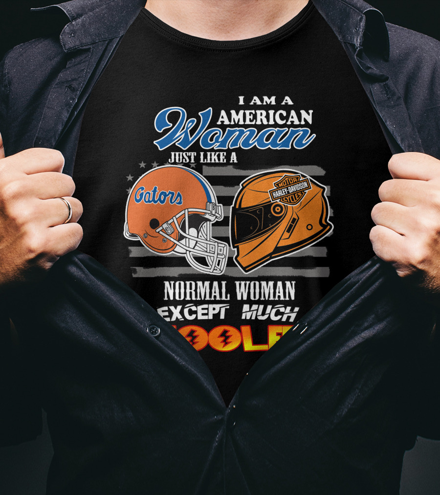 I Am A Gators Harley Davidson American Woman Just Like A Normal Woman Except Much Cooler T-Shirt