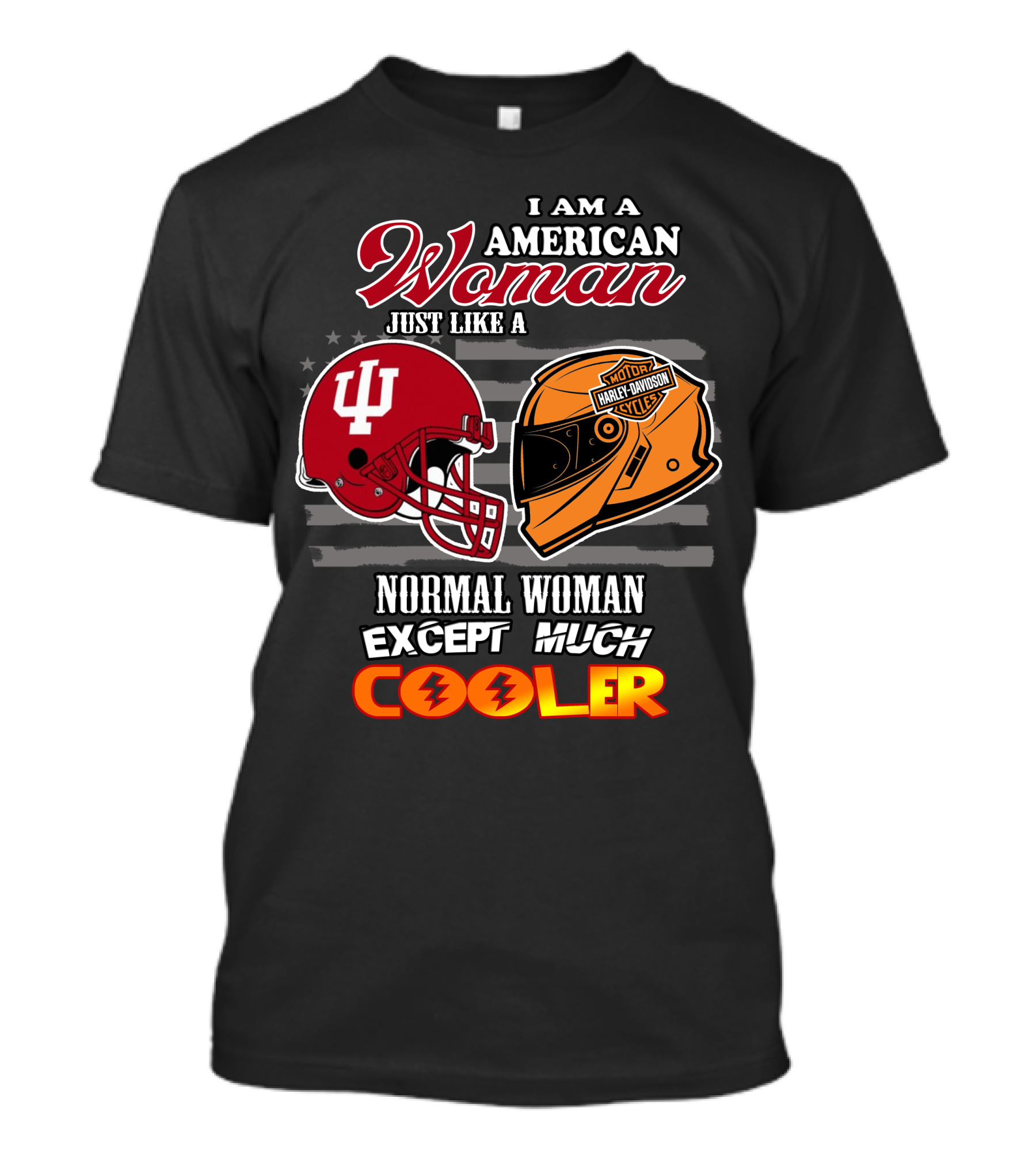 I Am An American Woman Just Like A Normal Woman Except Much Cooler Indiana University Harley Davidson Helmet T-Shirt