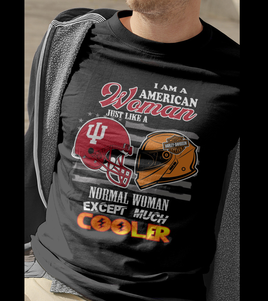 I Am An American Woman Just Like A Normal Woman Except Much Cooler Indiana University Harley Davidson Helmet T-Shirt