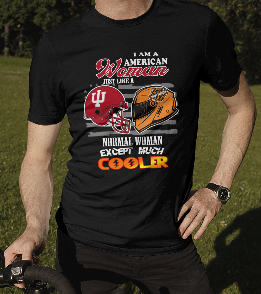 I Am An American Woman Just Like A Normal Woman Except Much Cooler Indiana University Harley Davidson Helmet T-Shirt