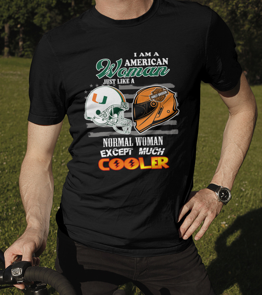 I Am A American Woman Just Like A Normal Woman Except Much Cooler University Of Miami Hurricanes Harley Davidson Motorcycles T-Shirt