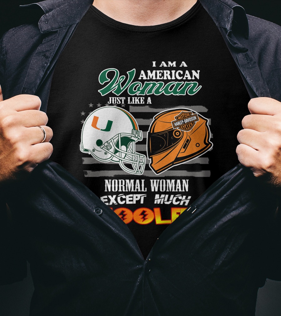 I Am A American Woman Just Like A Normal Woman Except Much Cooler University Of Miami Hurricanes Harley Davidson Motorcycles T-Shirt