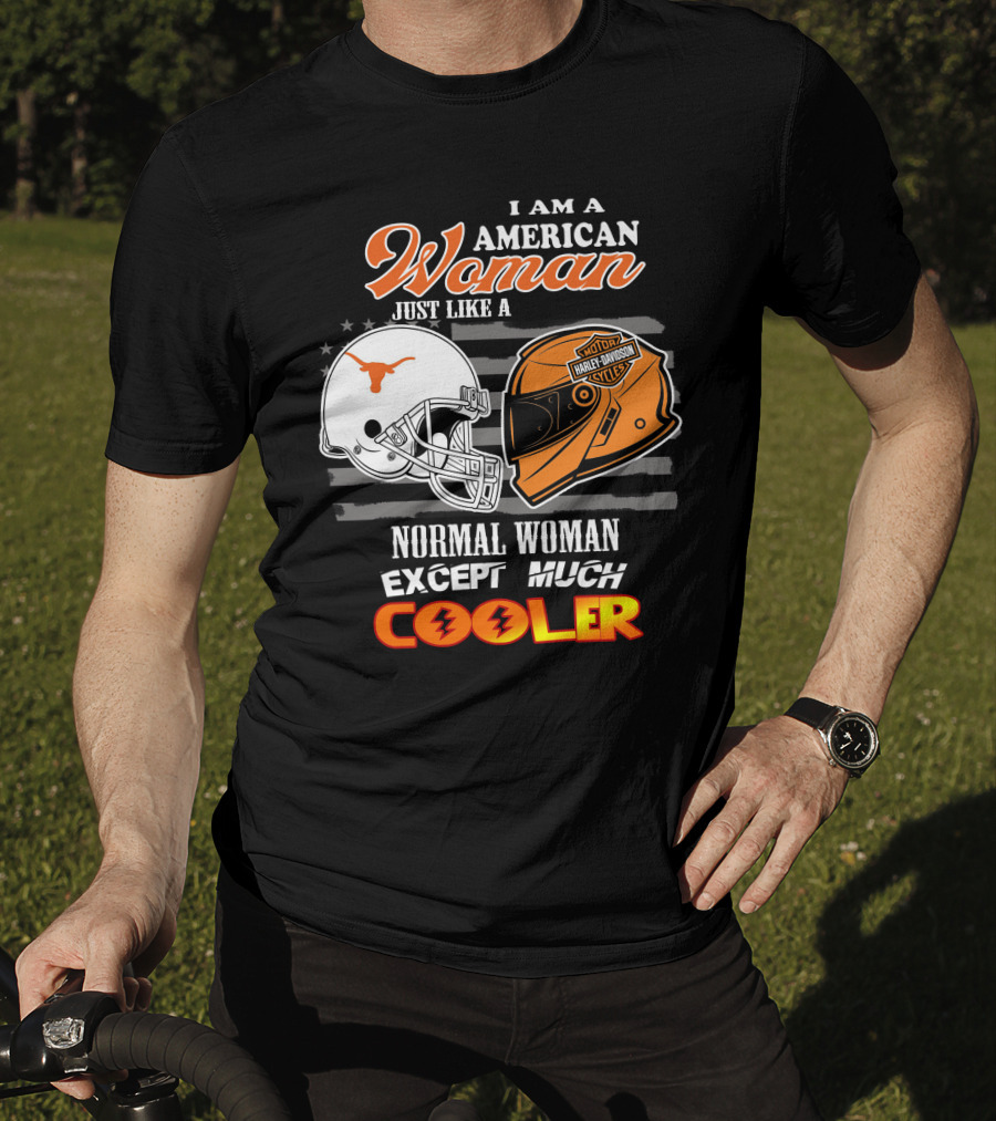 I Am An American Woman Just Like A Normal Woman Except Much Cooler Longhorns Harley Davidson T-Shirt