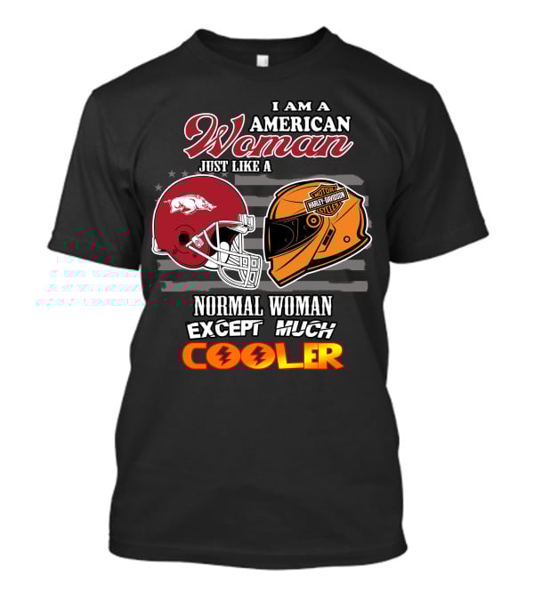 I Am An American Woman Just Like A Razorbacks Harley Davidson Cycler Except Much Cooler T-Shirt