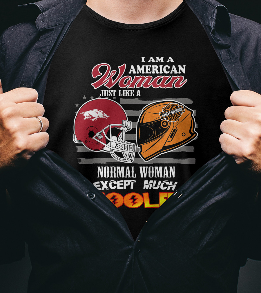 I Am An American Woman Just Like A Razorbacks Harley Davidson Cycler Except Much Cooler T-Shirt