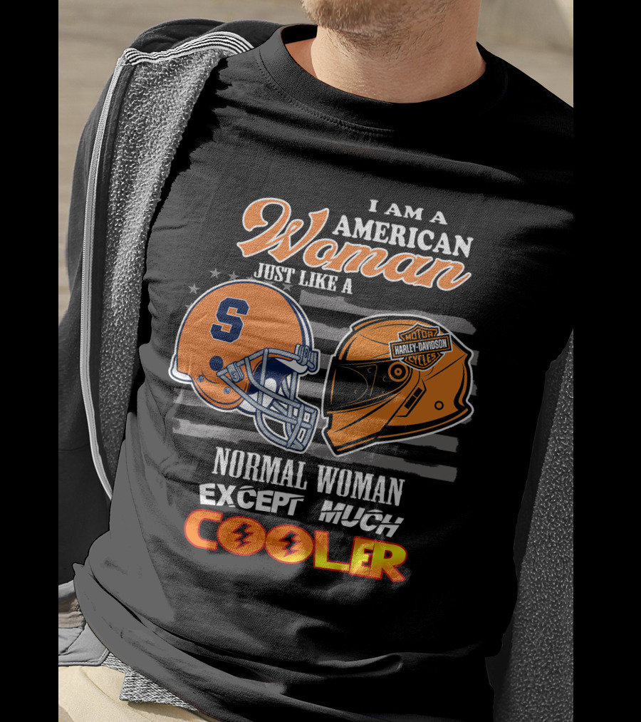 I Am A American Woman Just Like A Syracuse Harley Davidson Normal Woman Except Much Cooler T-Shirt