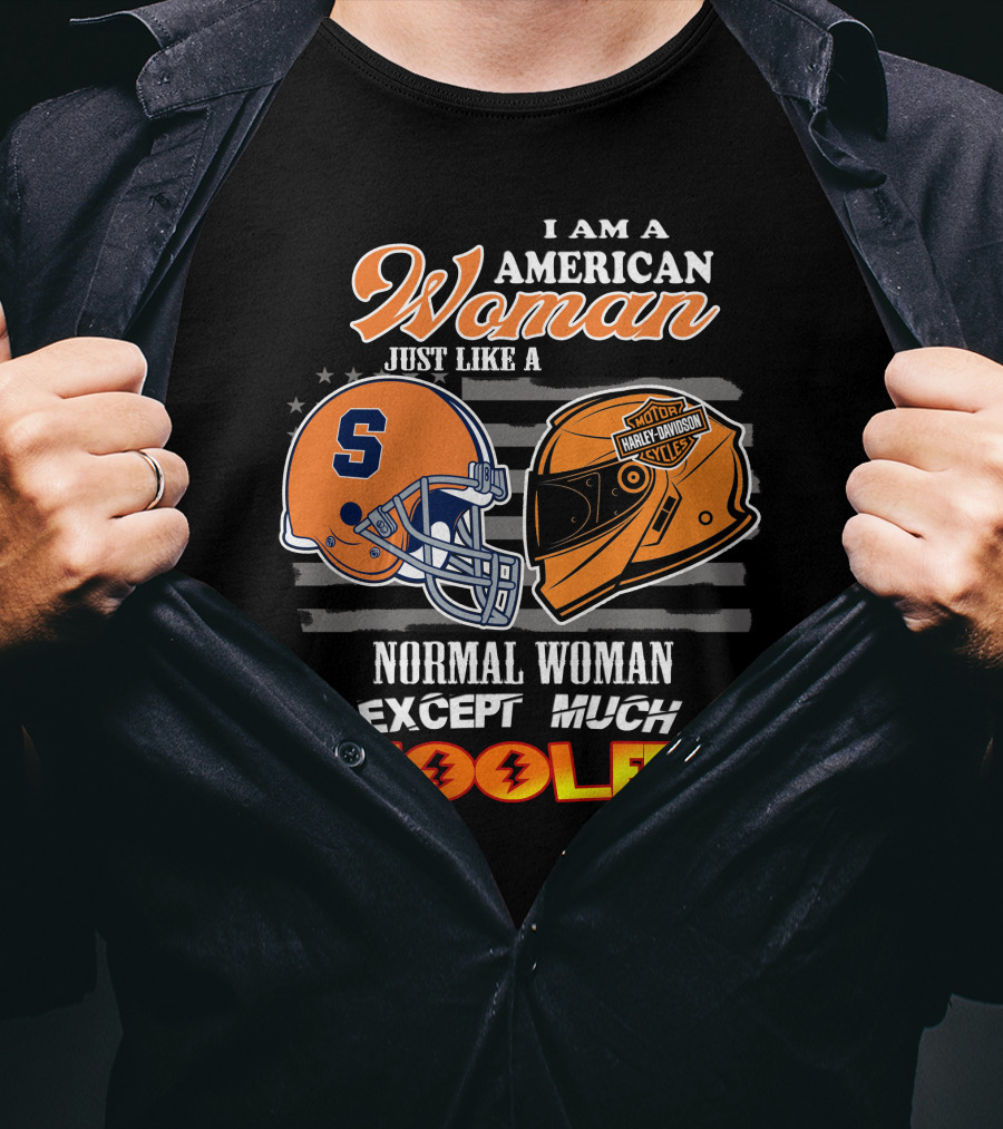 I Am A American Woman Just Like A Syracuse Harley Davidson Normal Woman Except Much Cooler T-Shirt