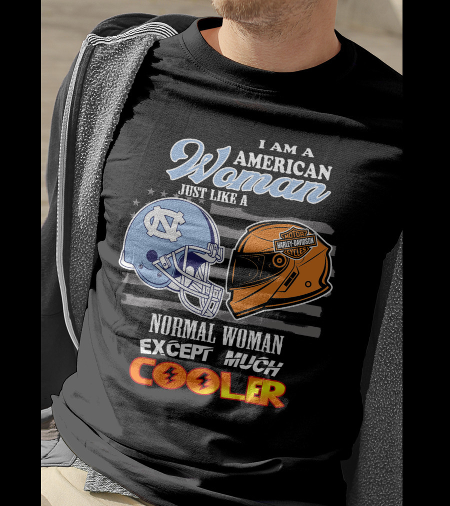 I Am An American Woman Just Like A Tar Heels Harley Davidson Normal Woman Except Much Cooler T-Shirt