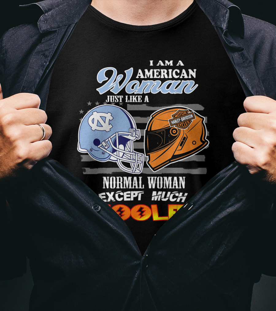 I Am An American Woman Just Like A Tar Heels Harley Davidson Normal Woman Except Much Cooler T-Shirt