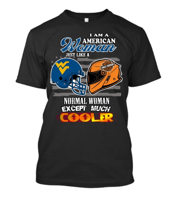 I Am An American Woman Just Like A West Virginia Harley Davidson Normal Woman Except Much Cooler T-Shirt
