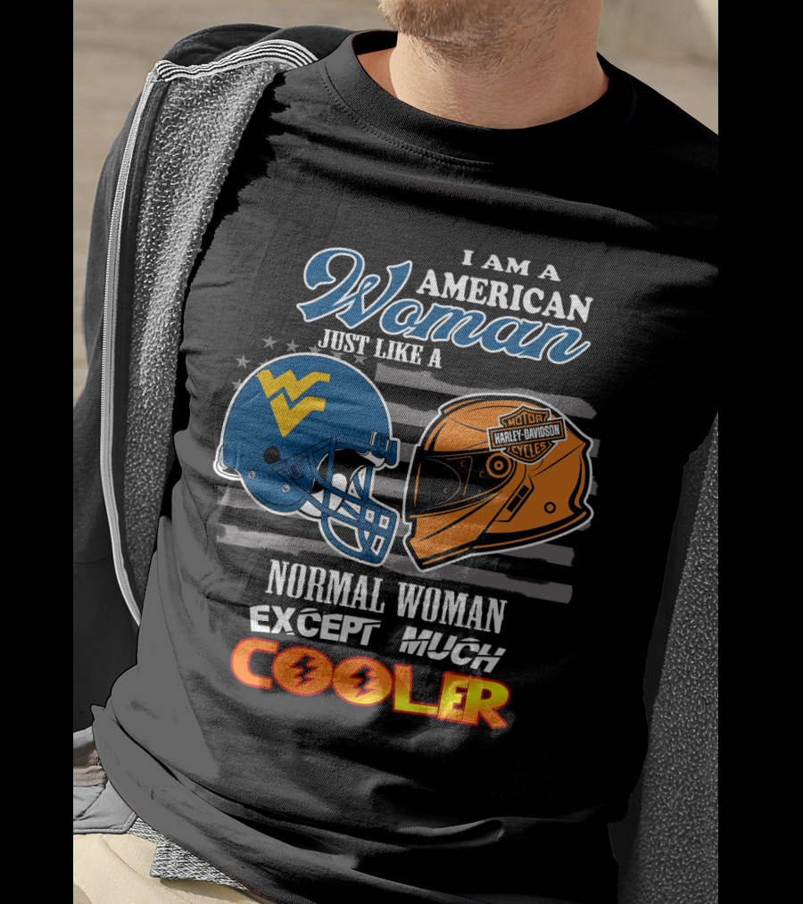 I Am An American Woman Just Like A West Virginia Harley Davidson Normal Woman Except Much Cooler T-Shirt