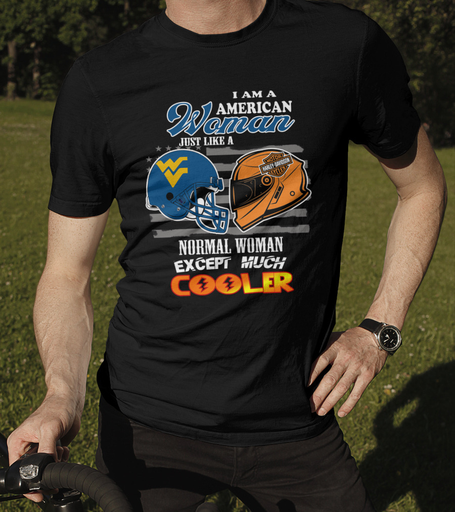 I Am An American Woman Just Like A West Virginia Harley Davidson Normal Woman Except Much Cooler T-Shirt