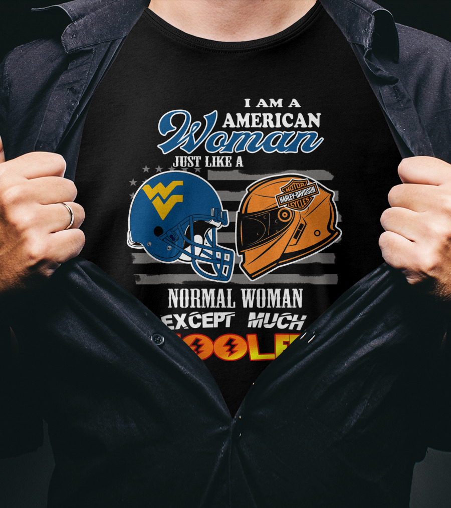 I Am An American Woman Just Like A West Virginia Harley Davidson Normal Woman Except Much Cooler T-Shirt