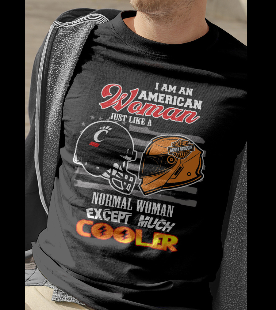 I Am An American Woman Just Like A Bearcats Harley Davidson Except Much Cooler T-Shirt