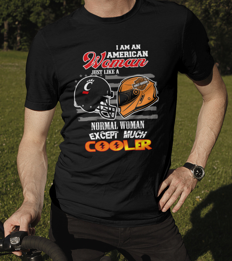 I Am An American Woman Just Like A Bearcats Harley Davidson Except Much Cooler T-Shirt