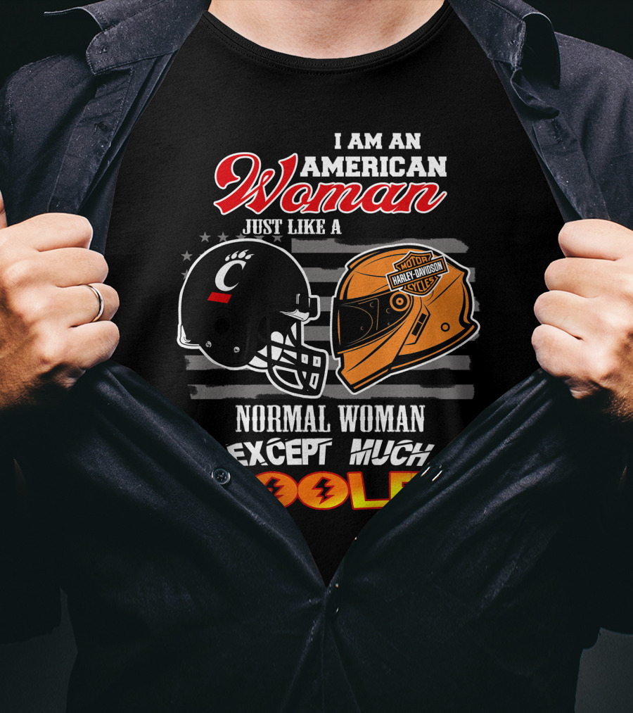 I Am An American Woman Just Like A Bearcats Harley Davidson Except Much Cooler T-Shirt