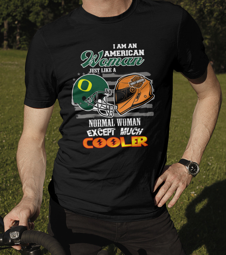 I Am An American Woman Just Like A Normal Woman Except Much Cooler Oregon Ducks Harley Davidson Motorcycle Helmet T-Shirt