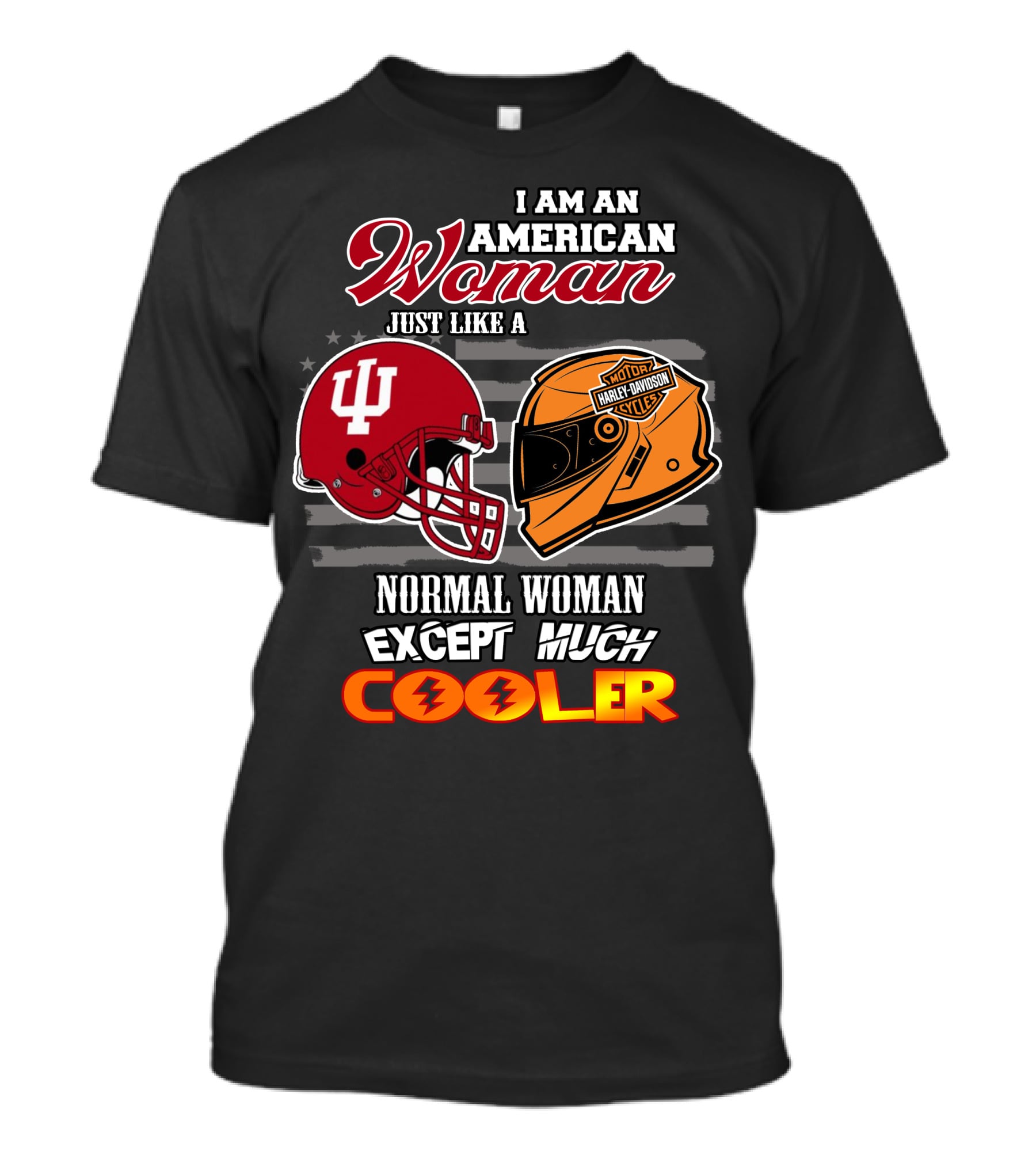 I Am An American Woman Just Like A Harley Davidson Motorcycle Normal Woman Except Much Cooler Indiana Hoosiers Helmet T-Shirt