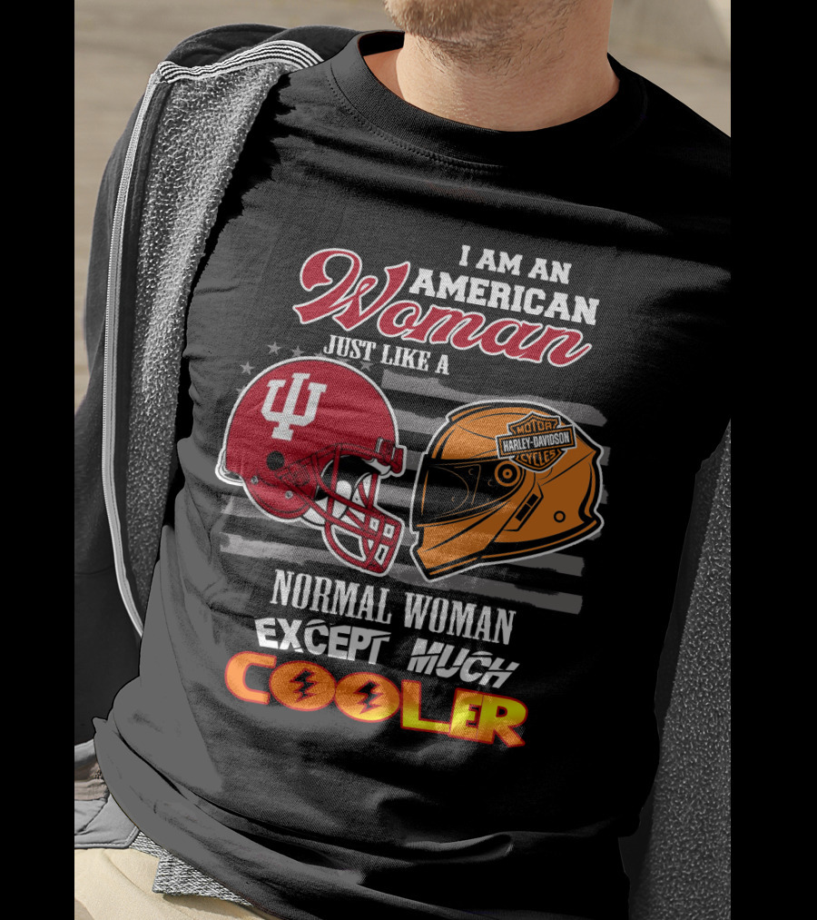 I Am An American Woman Just Like A Harley Davidson Motorcycle Normal Woman Except Much Cooler Indiana Hoosiers Helmet T-Shirt