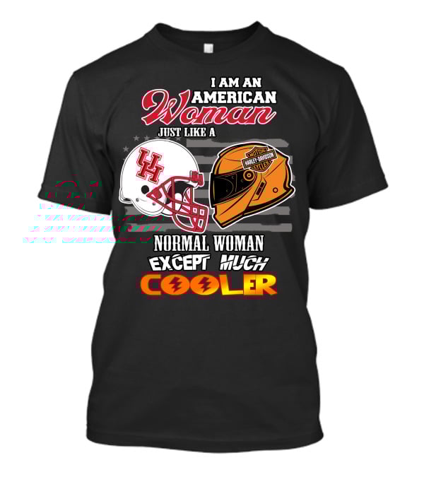 I Am An American Woman Just Like A Houston Cougars Harley Davidson Motorcycles Normal Woman Except Much Cooler T-Shirt