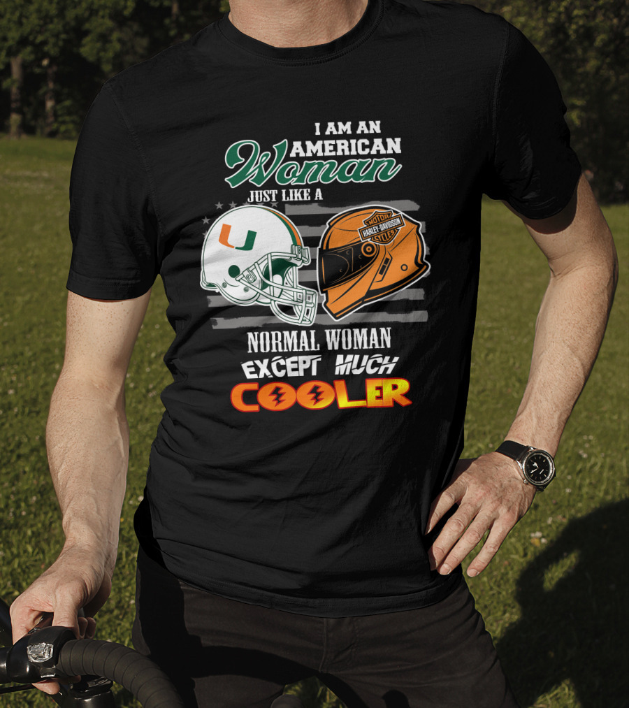 I Am An American Woman Just Like A Miami Hurricanes Harley Davidson Motorcycle Normal Woman Except Much Cooler T-Shirt