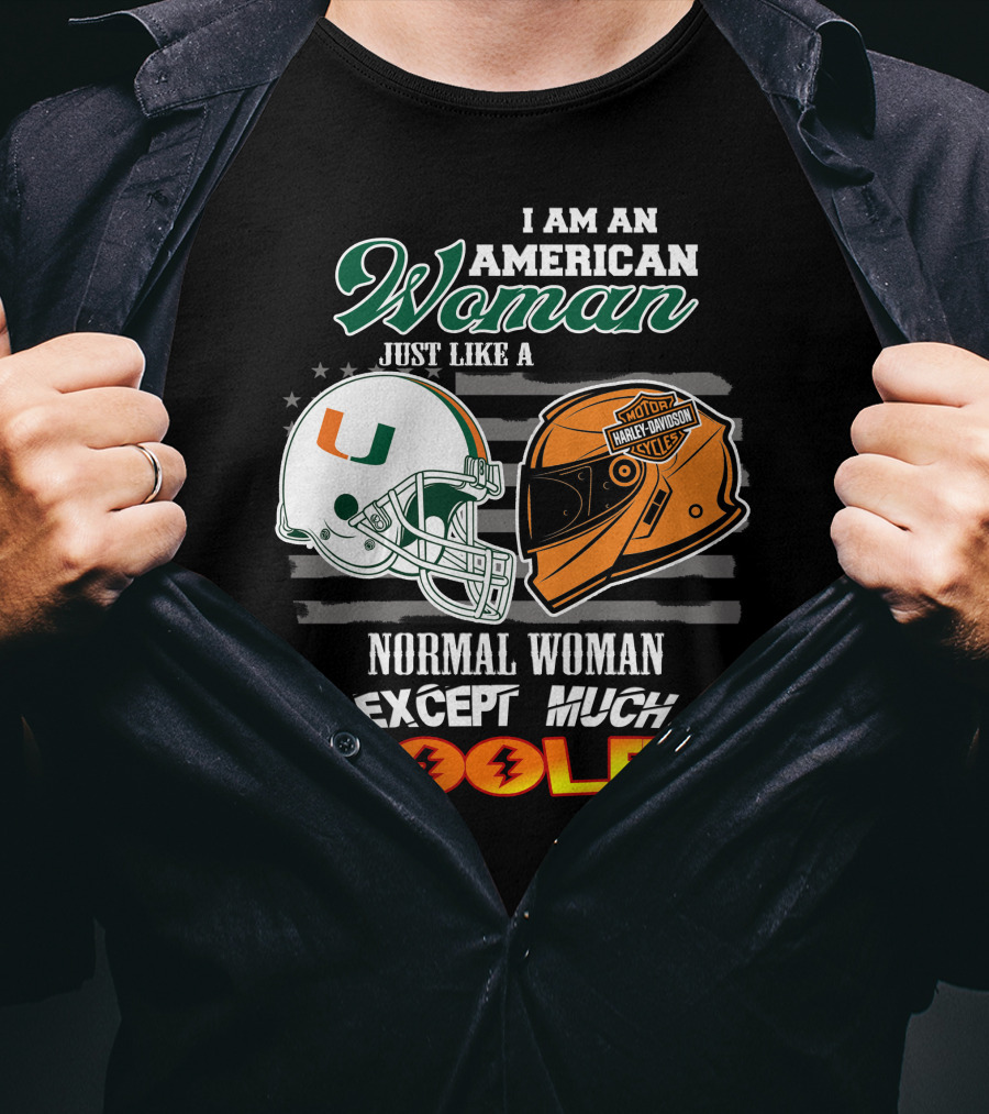 I Am An American Woman Just Like A Miami Hurricanes Harley Davidson Motorcycle Normal Woman Except Much Cooler T-Shirt