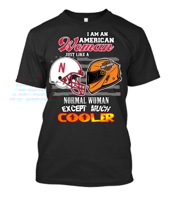 I Am An American Woman Just Like A Normal Woman Except Much Cooler Huskers Harley Davidson Motorcycle Nebraska Helmet T-Shirt