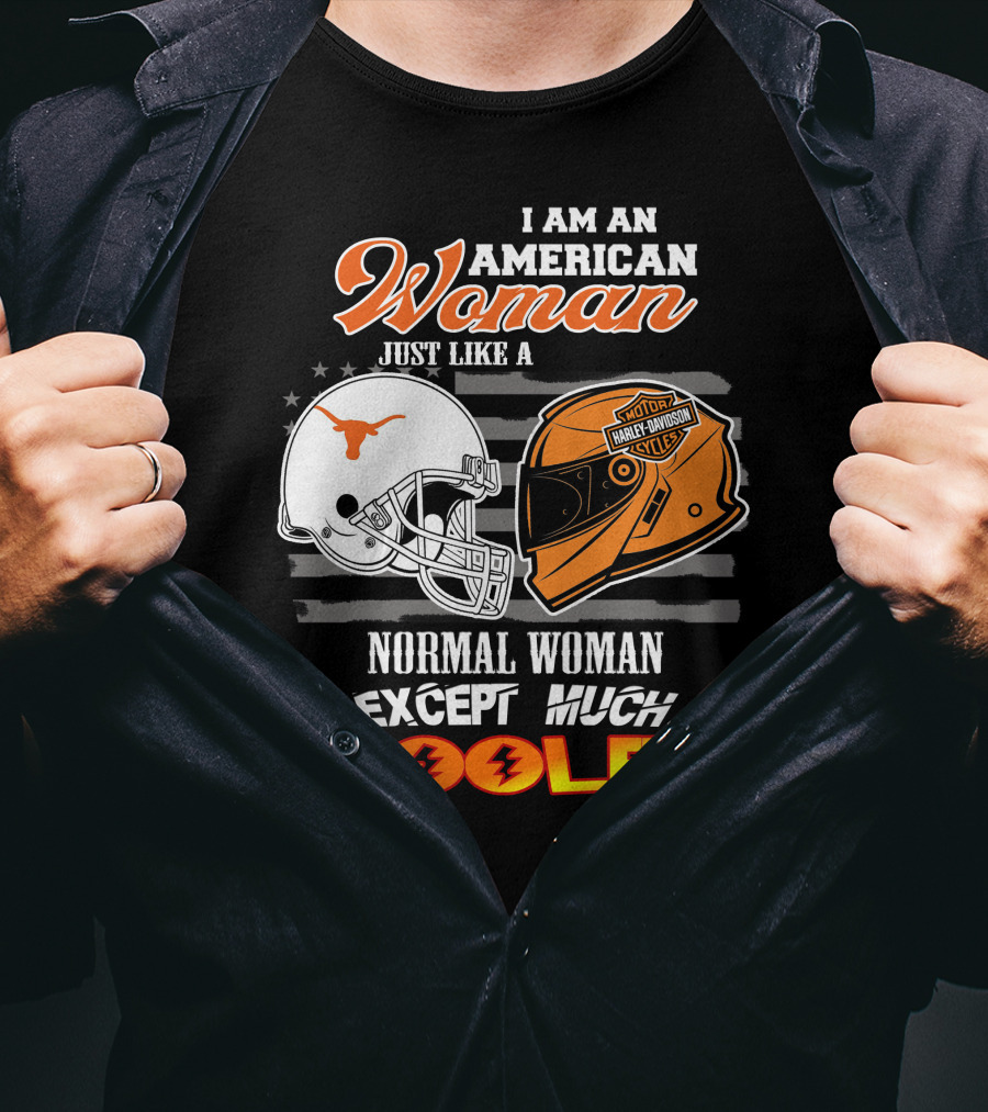 I Am An American Woman Just Like A Longhorns Harley Davidson Normal Woman Except Much Cooler T-Shirt