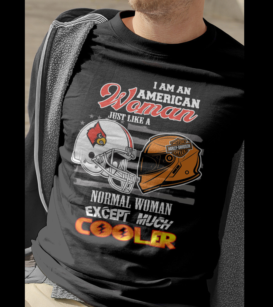 I Am An American Woman Just Like A Normal Woman Except Much Cooler Louisville Cardinals Harley Davidson Motorcycle Cycles T-Shirt