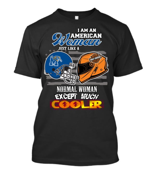 I Am An American Woman Just Like A Normal Woman Except Much Cooler Memphis Tigers Harley Davidson Motorcycle T-Shirt