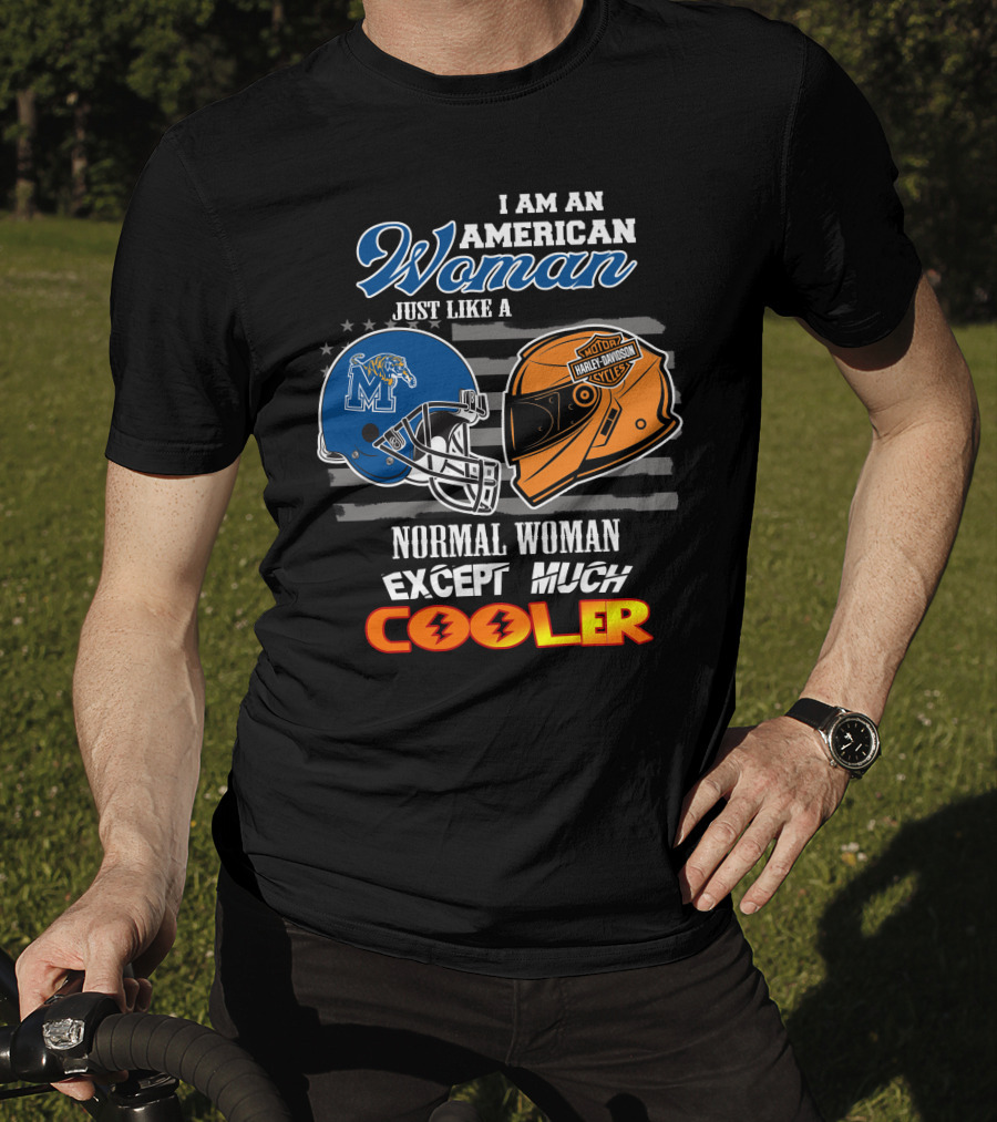 I Am An American Woman Just Like A Normal Woman Except Much Cooler Memphis Tigers Harley Davidson Motorcycle T-Shirt