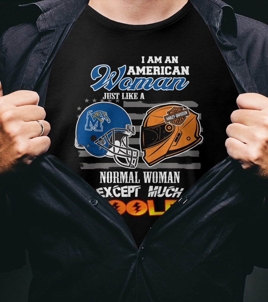 I Am An American Woman Just Like A Normal Woman Except Much Cooler Memphis Tigers Harley Davidson Motorcycle T-Shirt