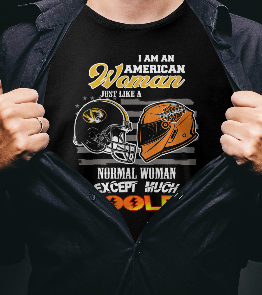 I Am An American Woman Just Like A Missouri Tigers Harley Davidson Motorcycle Normal Woman Except Much Cooler T-Shirt