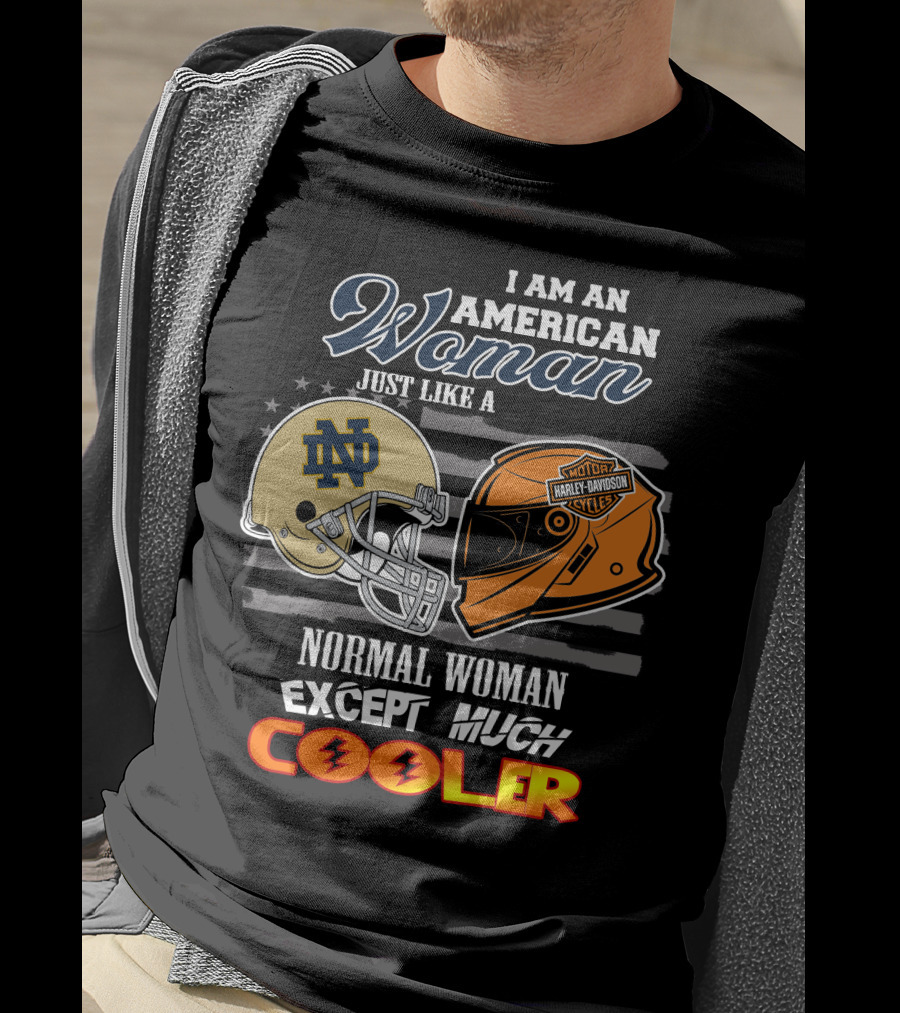 I Am An American Woman Just Like A Notre Dame Harley Davidson Motorcycles Normal Woman Except Much Cooler T-Shirt