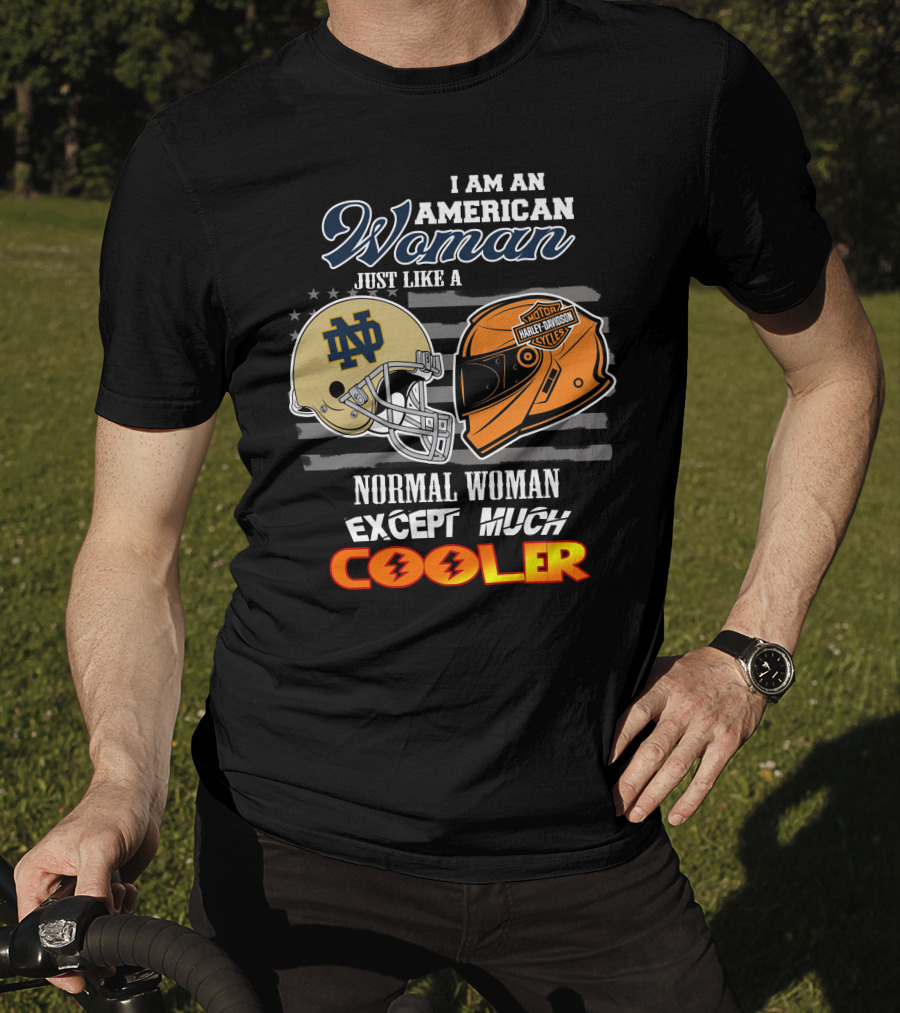 I Am An American Woman Just Like A Notre Dame Harley Davidson Motorcycles Normal Woman Except Much Cooler T-Shirt