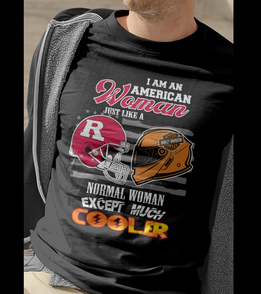 I Am An American Woman Just Like A Normal Woman Except Much Cooler Rutgers Harley Davidson Football Helmet Motocycle Cycle T-Shirt