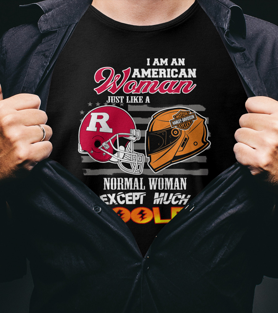 I Am An American Woman Just Like A Normal Woman Except Much Cooler Rutgers Harley Davidson Football Helmet Motocycle Cycle T-Shirt