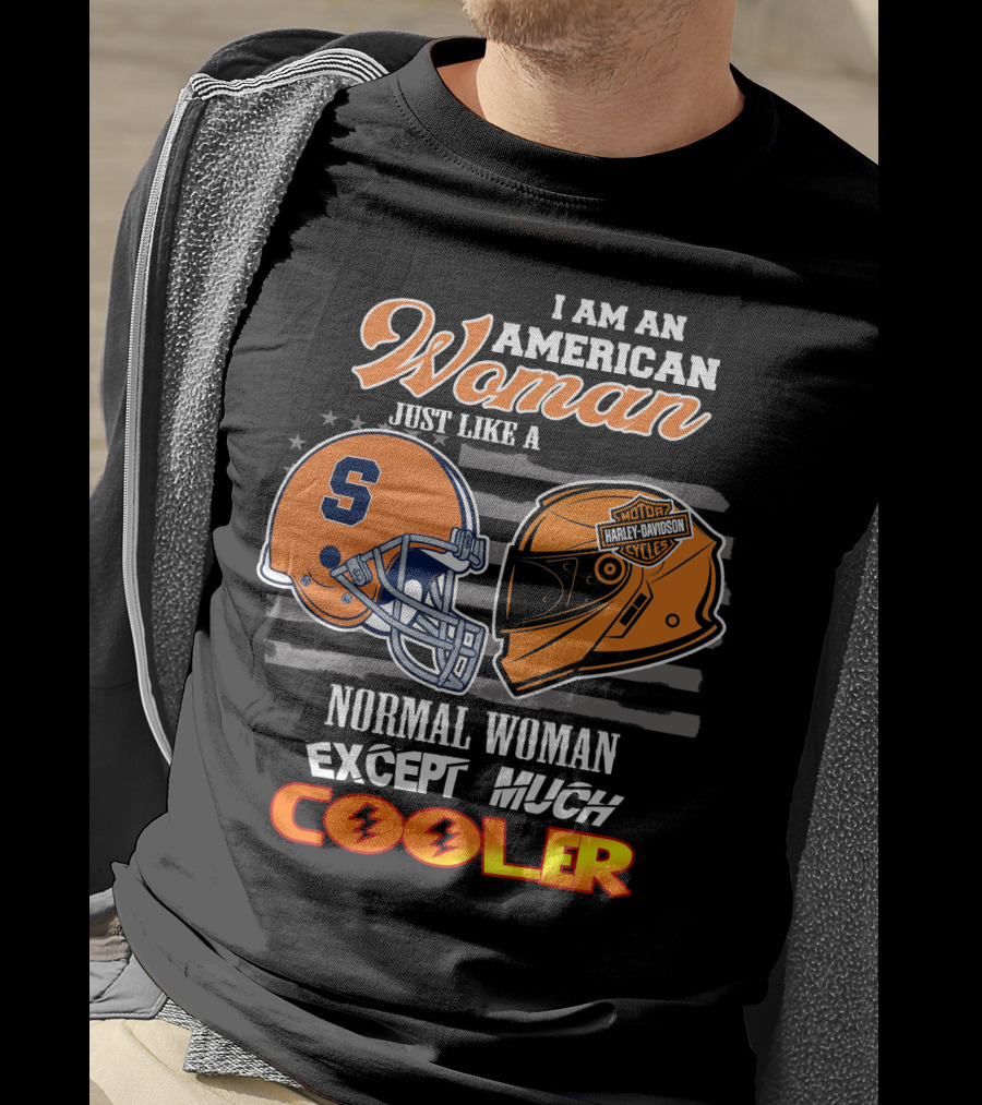 I Am An American Woman Syracuse Harley Davidson Motorcycle Helmet Normal Woman Except Much Cooler T-Shirt