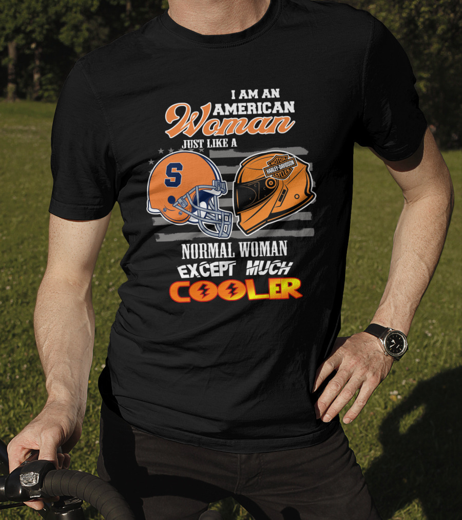 I Am An American Woman Syracuse Harley Davidson Motorcycle Helmet Normal Woman Except Much Cooler T-Shirt