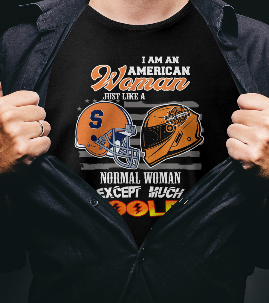 I Am An American Woman Syracuse Harley Davidson Motorcycle Helmet Normal Woman Except Much Cooler T-Shirt