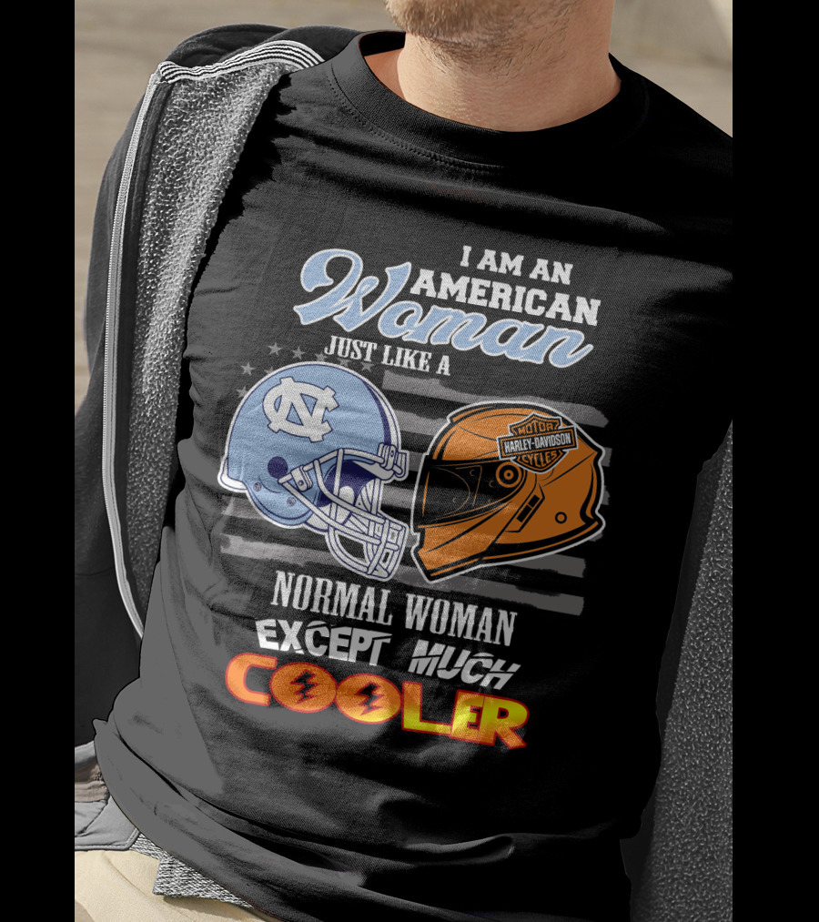 I Am An American Woman Just Like A Normal Woman Except Much Cooler Tar Heels Harley Davidson Motorcycle Cycle T-Shirt