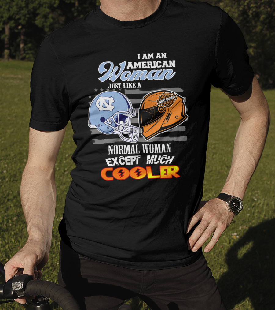 I Am An American Woman Just Like A Normal Woman Except Much Cooler Tar Heels Harley Davidson Motorcycle Cycle T-Shirt