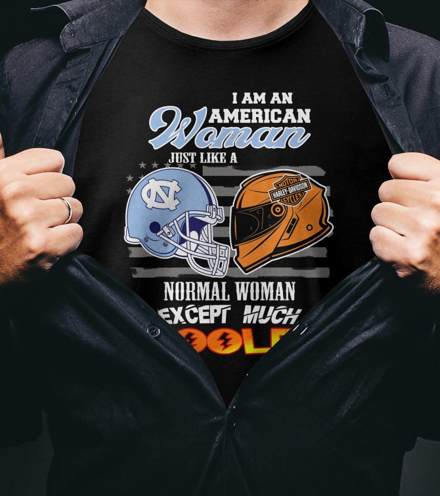 I Am An American Woman Just Like A Normal Woman Except Much Cooler Tar Heels Harley Davidson Motorcycle Cycle T-Shirt