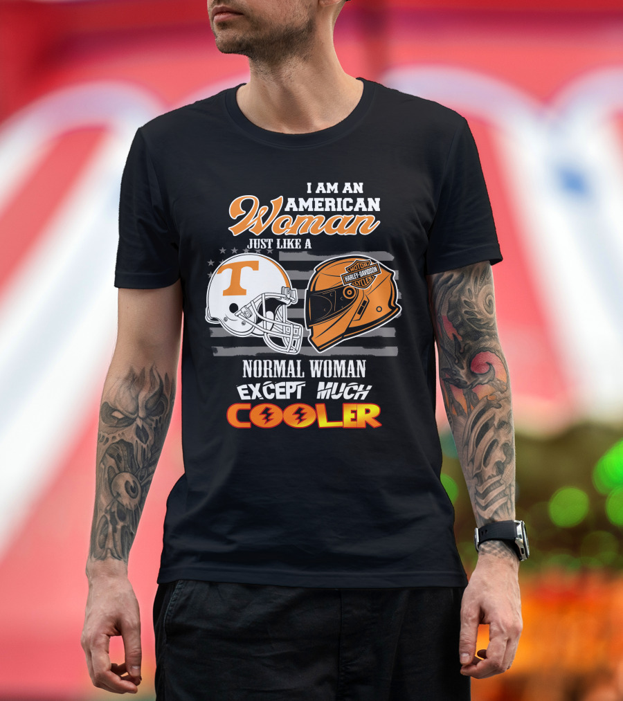 I Am An American Woman Just Like A Tennessee Volunteers Harley Davidson Motorcycle Normal Woman Except Much Cooler T-Shirt