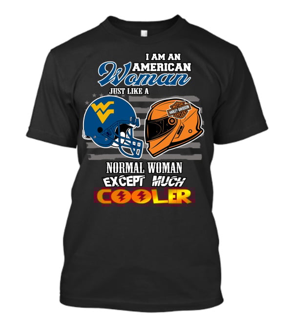 I Am An American Woman Just Like A Normal Woman Except Much Cooler West Virginia Harley Davidson Motorcycle T-Shirt