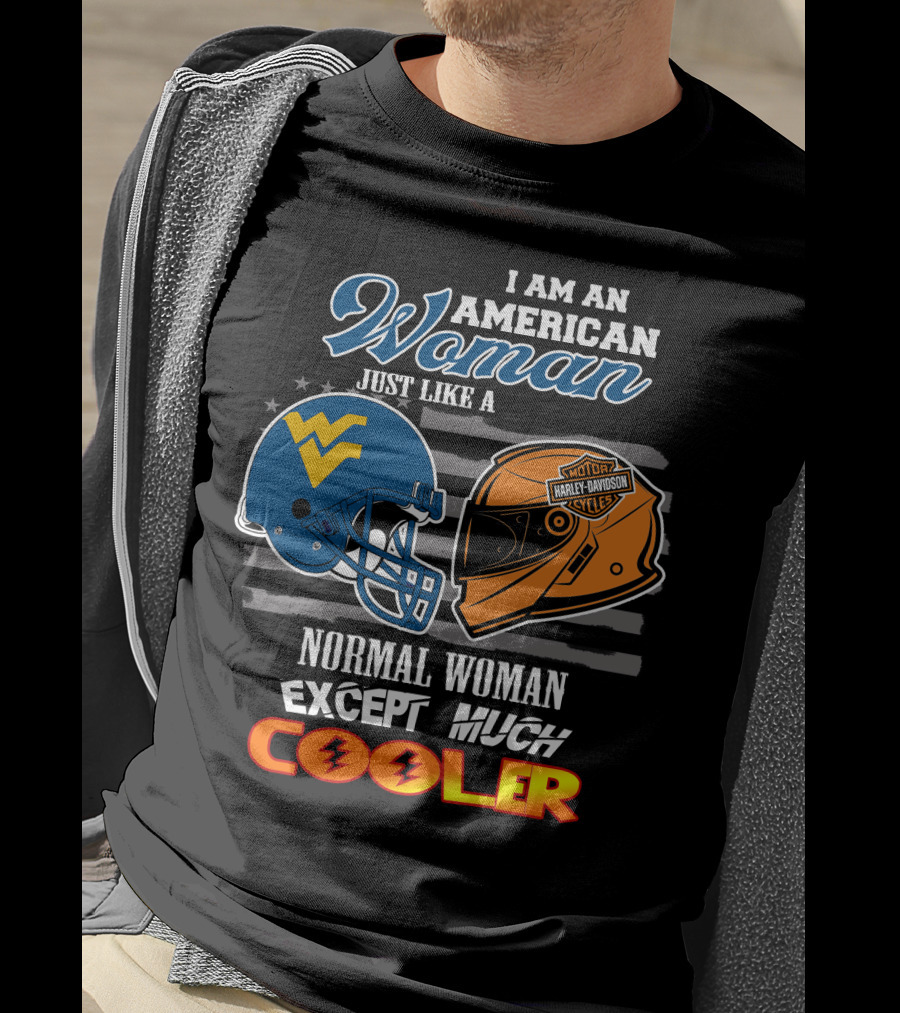 I Am An American Woman Just Like A Normal Woman Except Much Cooler West Virginia Harley Davidson Motorcycle T-Shirt