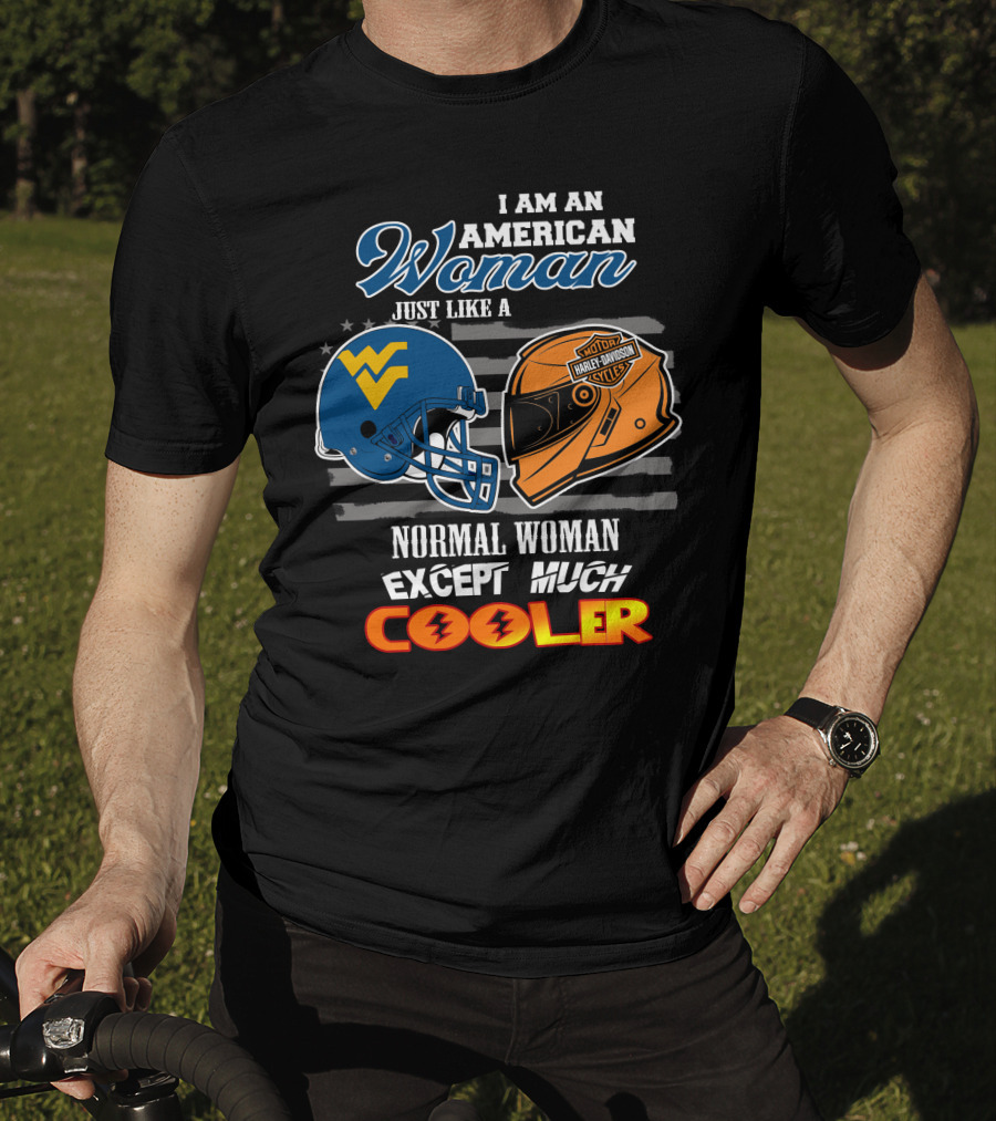 I Am An American Woman Just Like A Normal Woman Except Much Cooler West Virginia Harley Davidson Motorcycle T-Shirt